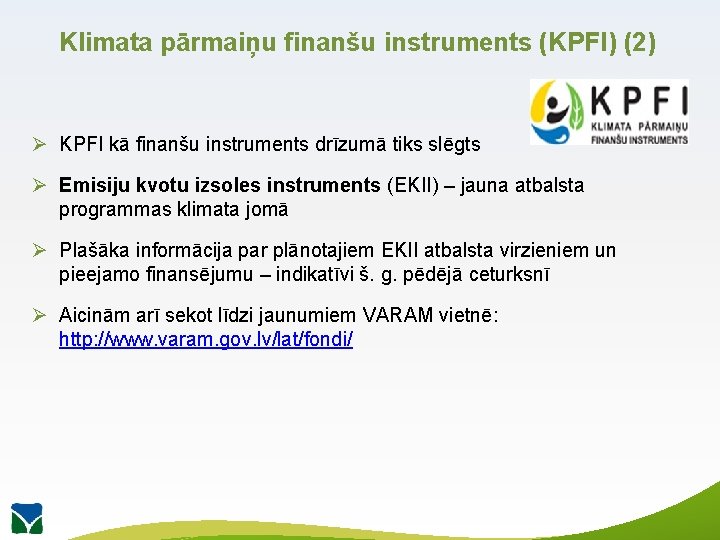 Klimata pārmaiņu finanšu instruments (KPFI) (2) Ø KPFI kā finanšu instruments drīzumā tiks slēgts