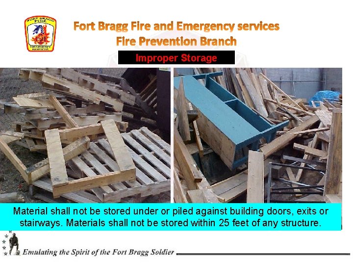 Improper Storage Material shall not be stored under or piled against building doors, exits Improper Storage Material shall not be stored under or piled against building doors, exits