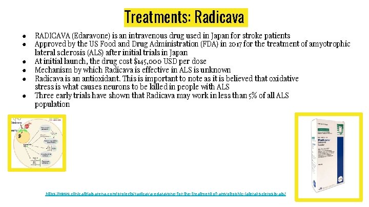 Treatments: Radicava ● ● ● RADICAVA (Edaravone) is an intravenous drug used in Japan