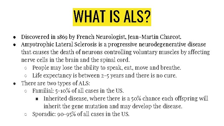 WHAT IS ALS? ● Discovered in 1869 by French Neurologist, Jean-Martin Charcot. ● Amyotrophic