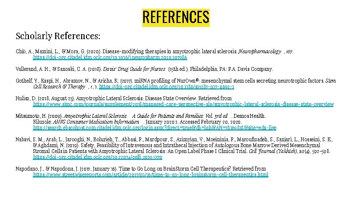 REFERENCES Scholarly References: Chiò, A. , Mazzini, L. , & Mora, G. (2020). Disease-modifying
