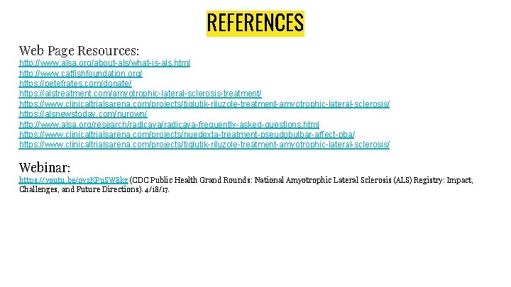 REFERENCES Web Page Resources: http: //www. alsa. org/about-als/what-is-als. html http: //www. catfishfoundation. org/ https: