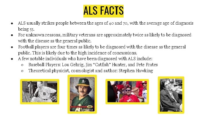 ALS FACTS ● ● ALS usually strikes people between the ages of 40 and