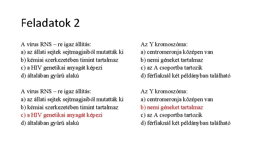 Feladatok 2 A vírus RNS – re igaz állítás: a) az állati sejtek sejtmagjaiból