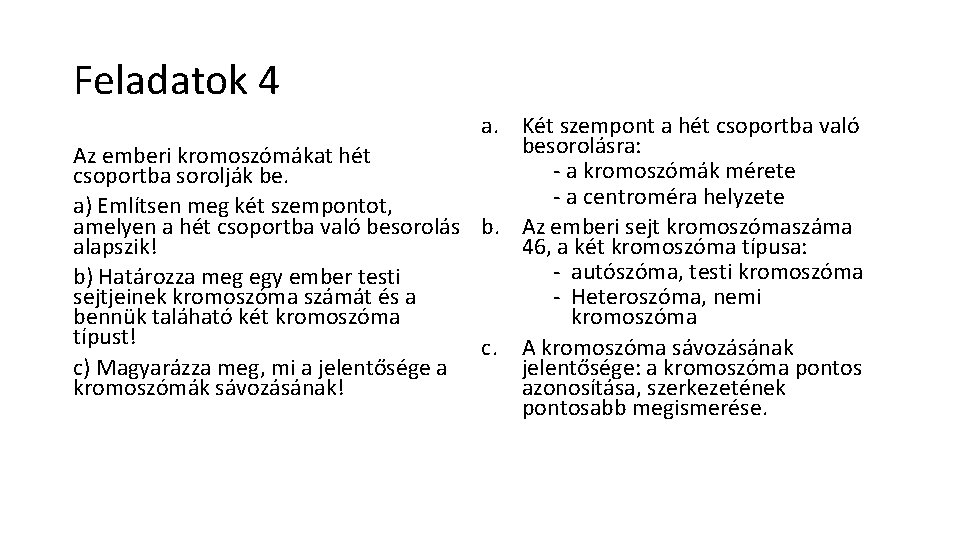 Feladatok 4 a. Két szempont a hét csoportba való besorolásra: Az emberi kromoszómákat hét