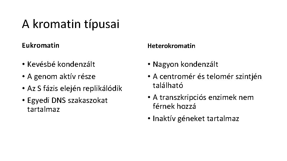 A kromatin típusai Eukromatin Heterokromatin • Kevésbé kondenzált • A genom aktív része •