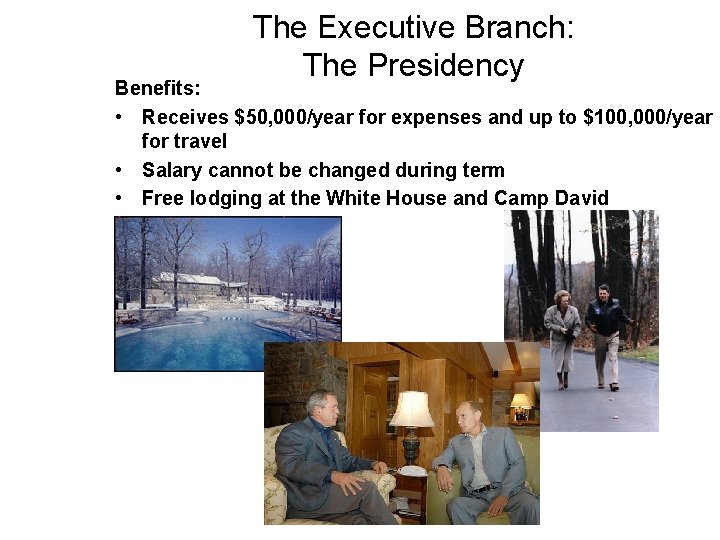 The Executive Branch: The Presidency Benefits: • Receives $50, 000/year for expenses and up