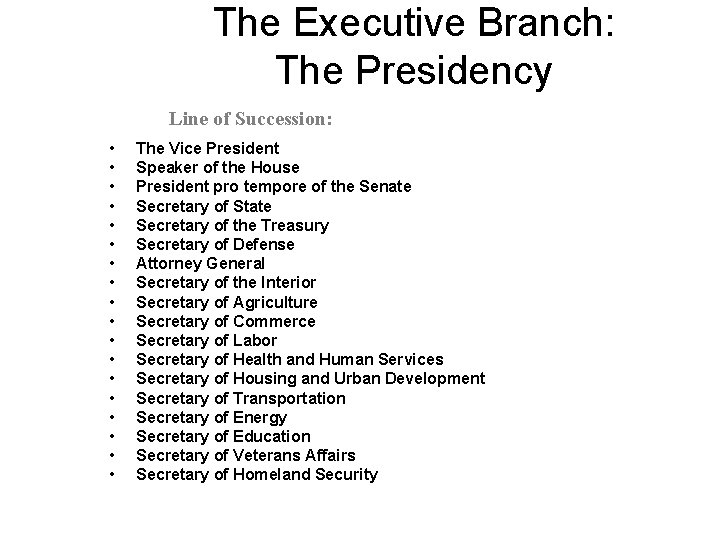 The Executive Branch: The Presidency Line of Succession: • • • • • The