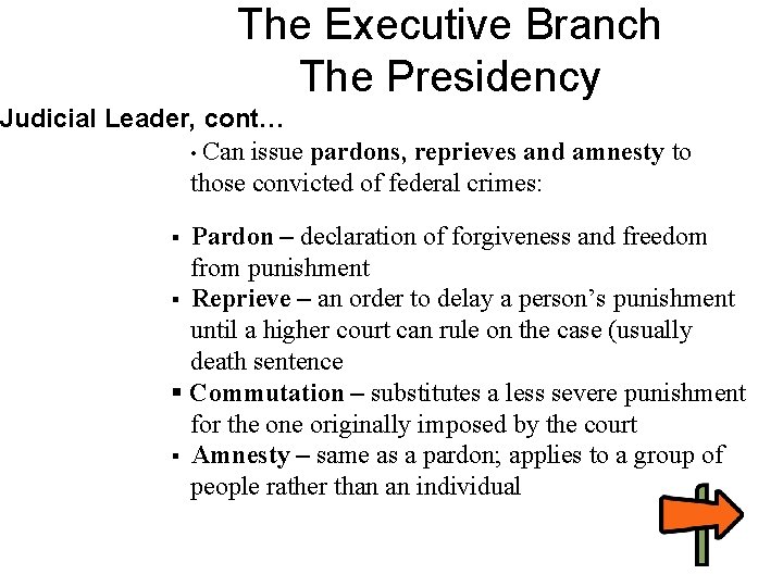 The Executive Branch The Presidency Judicial Leader, cont… • Can issue pardons, reprieves and