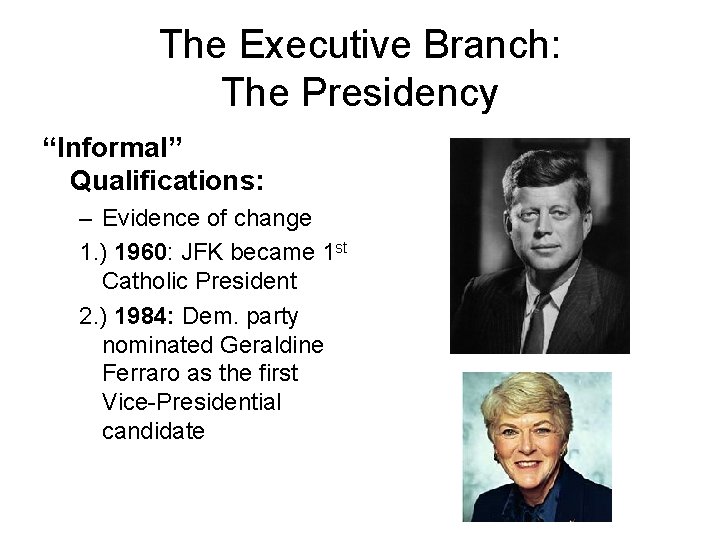 The Executive Branch: The Presidency “Informal” Qualifications: – Evidence of change 1. ) 1960: