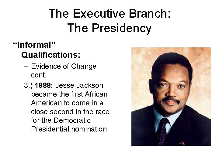 The Executive Branch: The Presidency “Informal” Qualifications: – Evidence of Change cont. 3. )