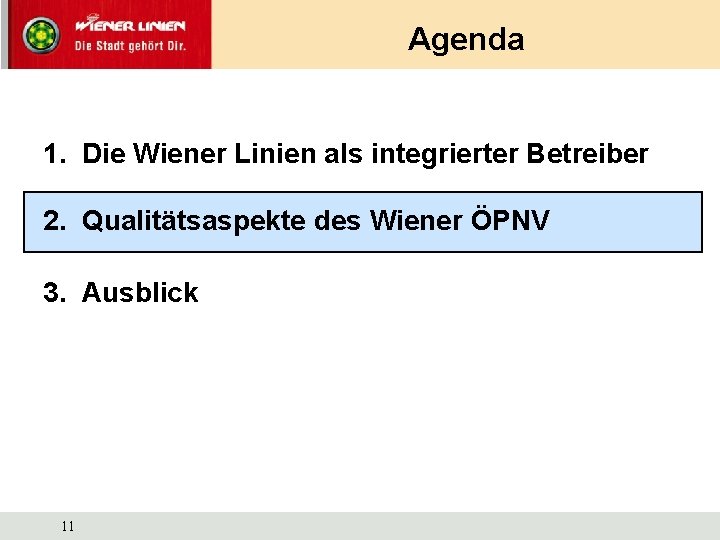 Agenda 1. Die Wiener Linien als integrierter Betreiber 2. Qualitätsaspekte des Wiener ÖPNV 3.