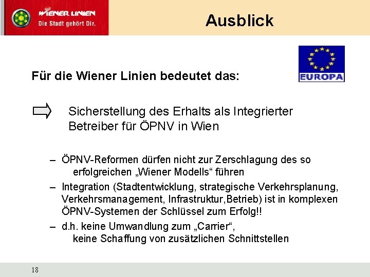 Ausblick Für die Wiener Linien bedeutet das: Sicherstellung des Erhalts als Integrierter Betreiber für