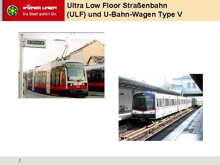 Ultra Low Floor Straßenbahn (ULF) und U-Bahn-Wagen Type V 5 