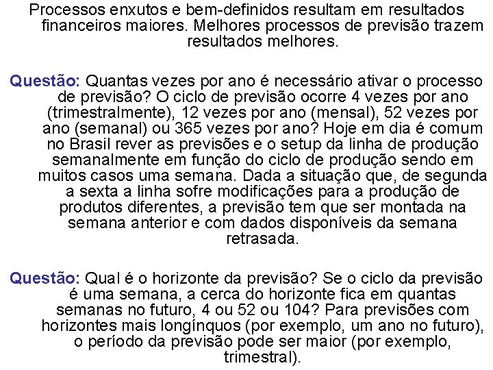 Processos enxutos e bem-definidos resultam em resultados financeiros maiores. Melhores processos de previsão trazem