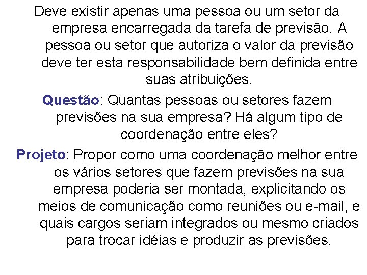 Deve existir apenas uma pessoa ou um setor da empresa encarregada da tarefa de