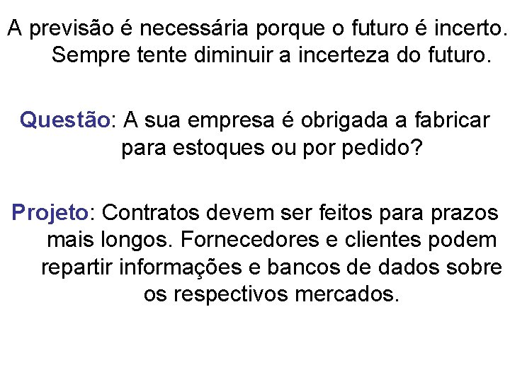 A previsão é necessária porque o futuro é incerto. Sempre tente diminuir a incerteza