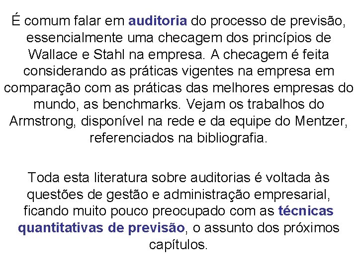 É comum falar em auditoria do processo de previsão, essencialmente uma checagem dos princípios