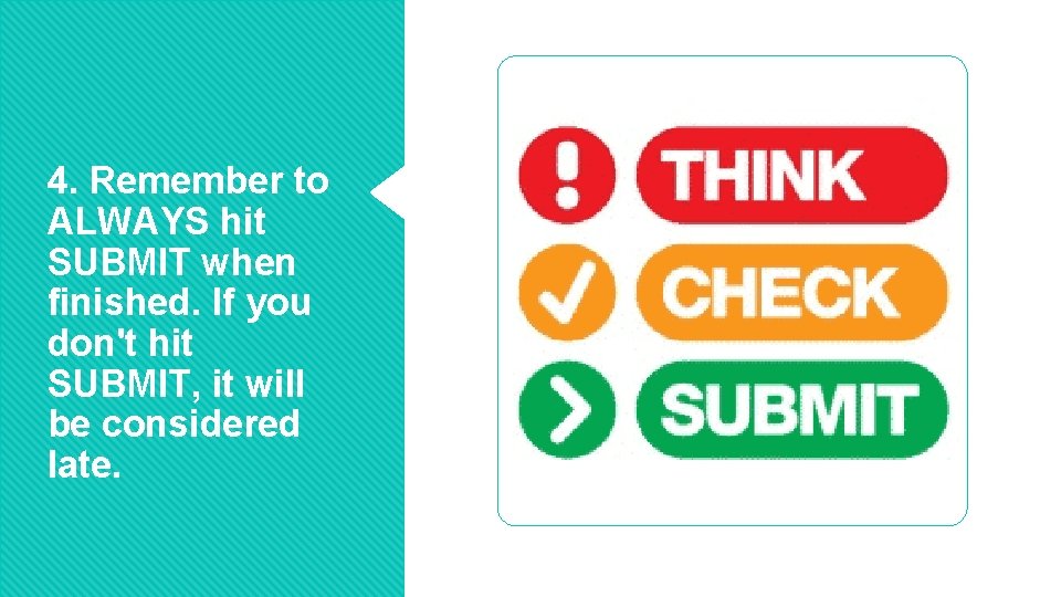 4. Remember to ALWAYS hit SUBMIT when finished. If you don't hit SUBMIT, it 4. Remember to ALWAYS hit SUBMIT when finished. If you don't hit SUBMIT, it