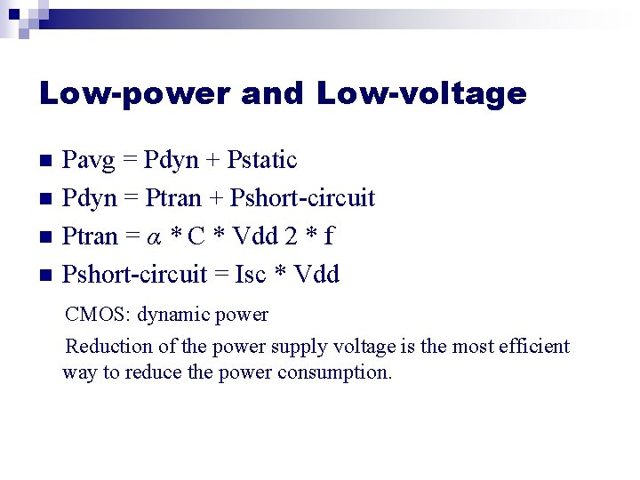 Low-power and Low-voltage n n Pavg = Pdyn + Pstatic Pdyn = Ptran +