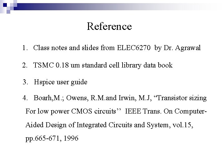 Reference 1. Class notes and slides from ELEC 6270 by Dr. Agrawal 2. TSMC