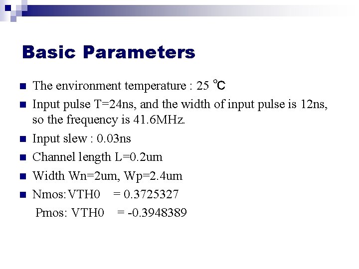 Basic Parameters n n n The environment temperature : 25 ℃ Input pulse T=24