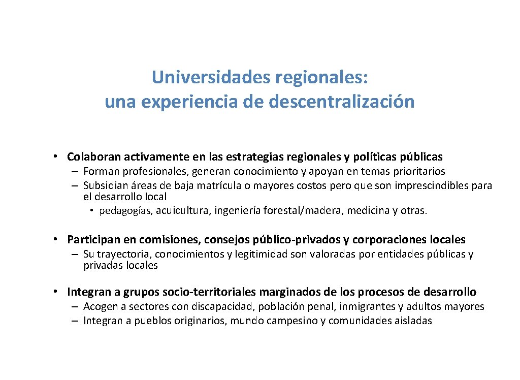 Universidades regionales: una experiencia de descentralización • Colaboran activamente en las estrategias regionales y