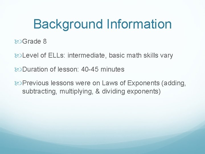 Background Information Grade 8 Level of ELLs: intermediate, basic math skills vary Duration of