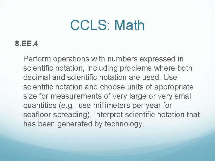 CCLS: Math 8. EE. 4 Perform operations with numbers expressed in scientific notation, including