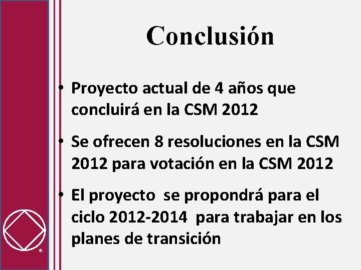 Conclusión • Proyecto actual de 4 años que concluirá en la CSM 2012 •