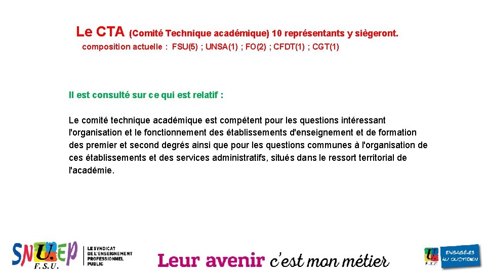 Le CTA (Comité Technique académique) 10 représentants y siègeront. composition actuelle : FSU(5) ;