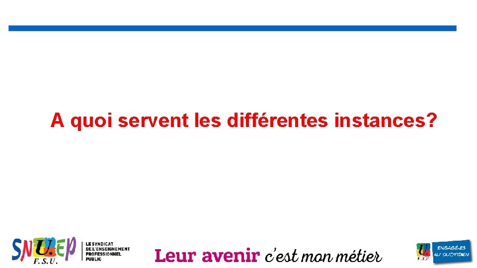 A quoi servent les différentes instances? 8 