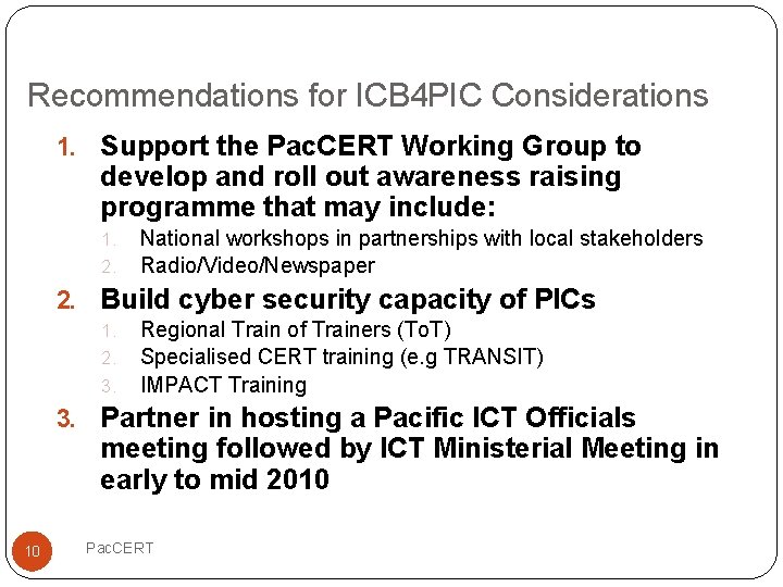 Recommendations for ICB 4 PIC Considerations 1. Support the Pac. CERT Working Group to