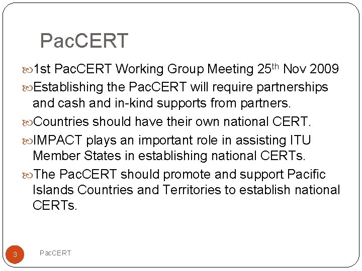 Pac. CERT 1 st Pac. CERT Working Group Meeting 25 th Nov 2009 Establishing