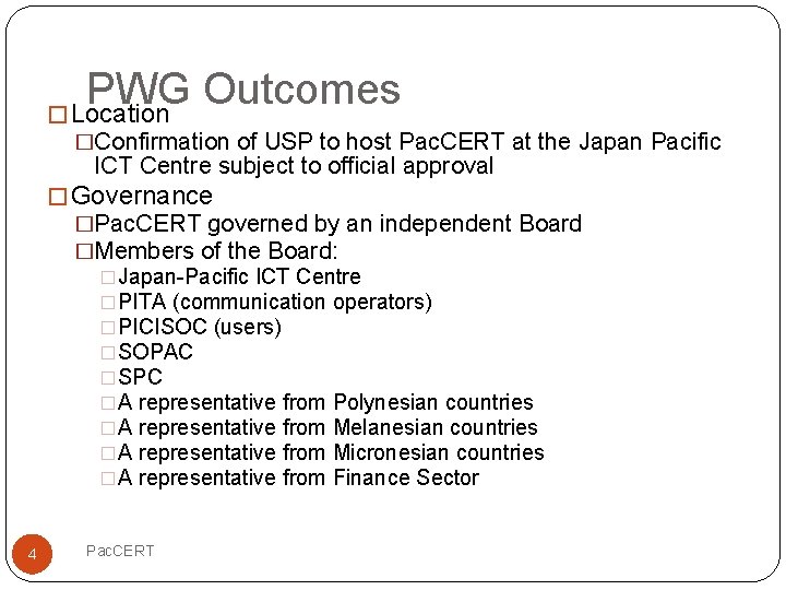 PWG Outcomes � Location �Confirmation of USP to host Pac. CERT at the Japan