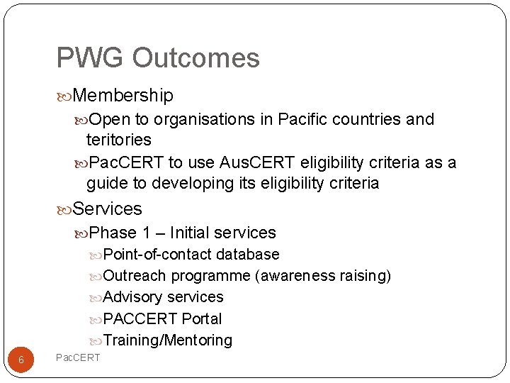 PWG Outcomes Membership Open to organisations in Pacific countries and teritories Pac. CERT to