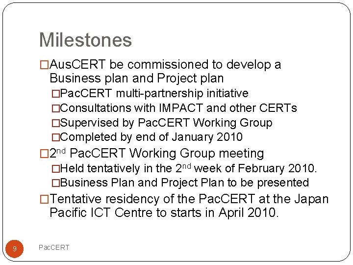 Milestones �Aus. CERT be commissioned to develop a Business plan and Project plan �Pac.