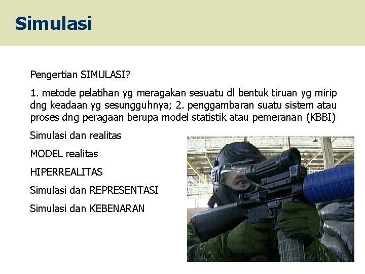 Simulasi Pengertian SIMULASI? 1. metode pelatihan yg meragakan sesuatu dl bentuk tiruan yg mirip