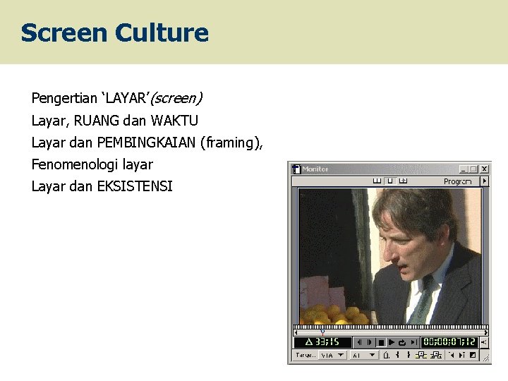 Screen Culture Pengertian ‘LAYAR’(screen) Layar, RUANG dan WAKTU Layar dan PEMBINGKAIAN (framing), Fenomenologi layar
