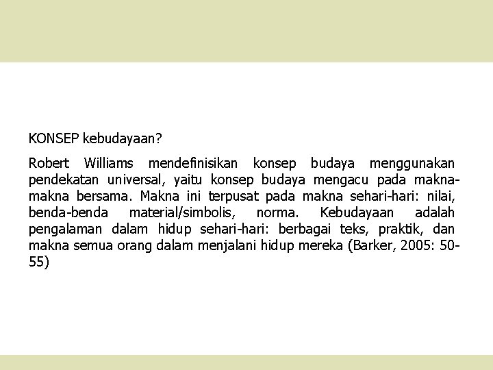 KONSEP kebudayaan? Robert Williams mendefinisikan konsep budaya menggunakan pendekatan universal, yaitu konsep budaya mengacu