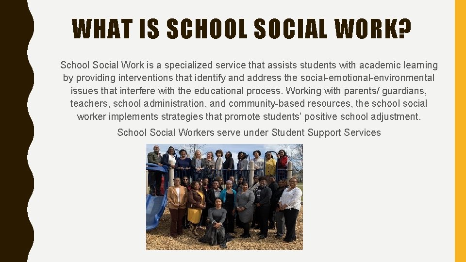 WHAT IS SCHOOL SOCIAL WORK? School Social Work is a specialized service that assists