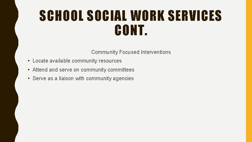 SCHOOL SOCIAL WORK SERVICES CONT. Community Focused Interventions • Locate available community resources •