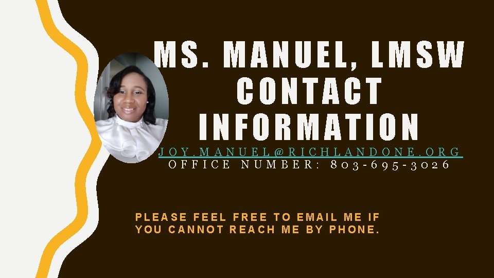 MS. MANUEL, LMSW CONTACT INFORMATION JOY. MANUEL@RICHLANDONE. ORG OFFICE NUMBER: 803 -695 -3026 PLEASE