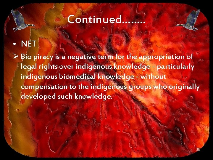 Continued……. . • NET Ø Bio piracy is a negative term for the appropriation