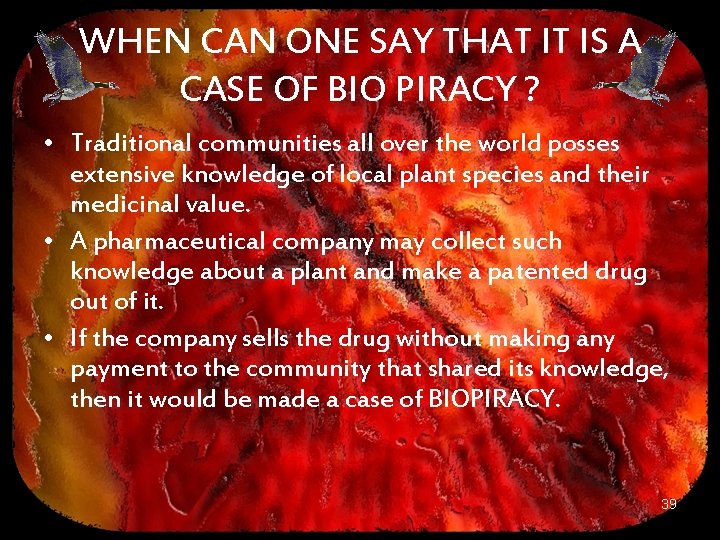 WHEN CAN ONE SAY THAT IT IS A CASE OF BIO PIRACY ? •