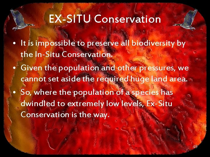 EX-SITU Conservation • It is impossible to preserve all biodiversity by the In-Situ Conservation.