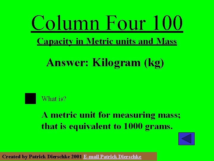 Column Four 100 Capacity in Metric units and Mass Answer: Kilogram (kg) What is?
