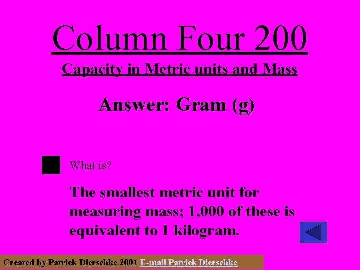 Column Four 200 Capacity in Metric units and Mass Answer: Gram (g) What is?