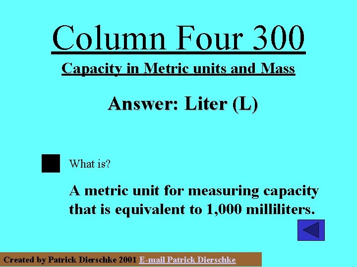 Column Four 300 Capacity in Metric units and Mass Answer: Liter (L) What is?