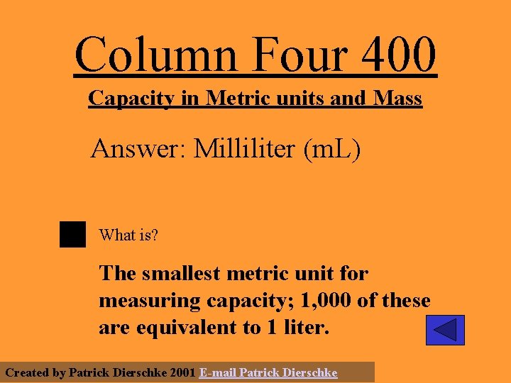 Column Four 400 Capacity in Metric units and Mass Answer: Milliliter (m. L) What